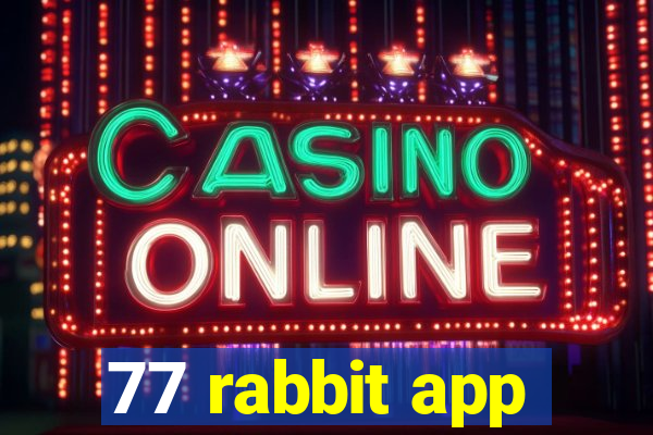 77 rabbit app